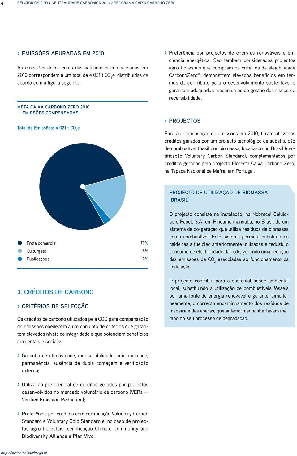 São também considerados projectos agro-florestais que cumpram os critérios de elegibilidade CarbonoZero, demonstrem elevados benefícios em termos de contributo para o desenvolvimento sustentável e