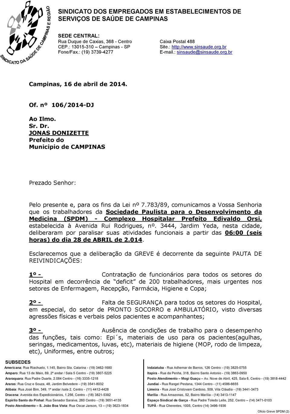 Rodrigues, nº. 3444, Jardim Yeda, nesta cidade, deliberaram por paralisar suas atividades funcionais a partir das 06:00 (seis horas) do dia 28 de ABRIL de 2.014.