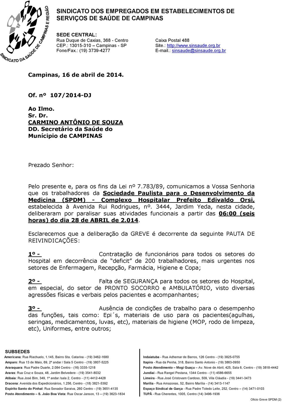 Rodrigues, nº. 3444, Jardim Yeda, nesta cidade, deliberaram por paralisar suas atividades funcionais a partir das 06:00 (seis horas) do dia 28 de ABRIL de 2.014.