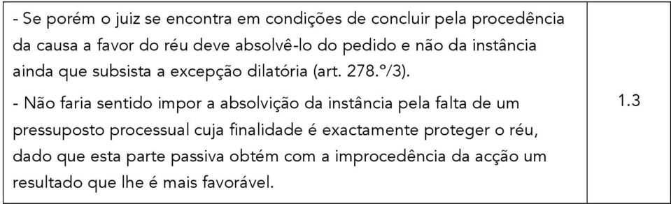 - Não faria sentido impor a absolvição da instância pela falta de um pressuposto processual cuja finalidade é