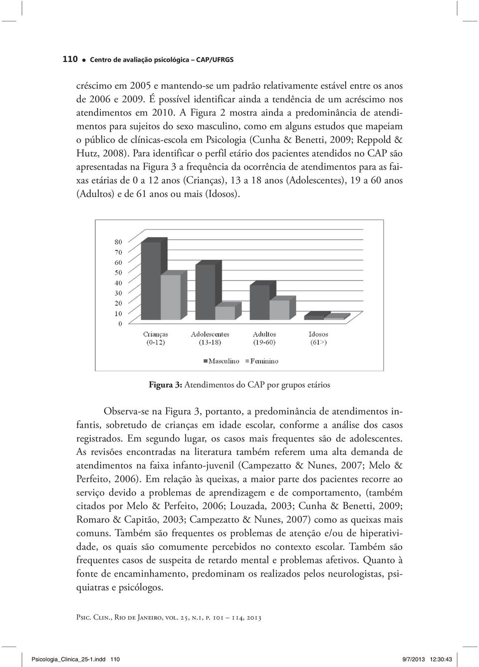 A Figura 2 mostra ainda a predominância de atendimentos para sujeitos do sexo masculino, como em alguns estudos que mapeiam o público de clínicas-escola em Psicologia (Cunha & Benetti, 2009; Reppold