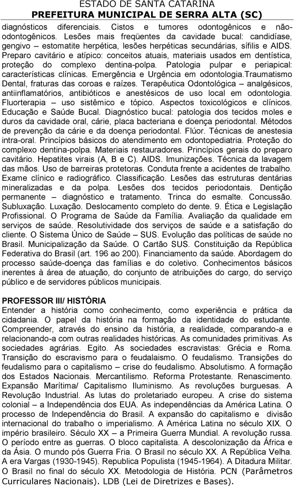 Preparo cavitário e atípico: conceitos atuais, materiais usados em dentística, proteção do complexo dentina-polpa. Patologia pulpar e periapical: características clínicas.