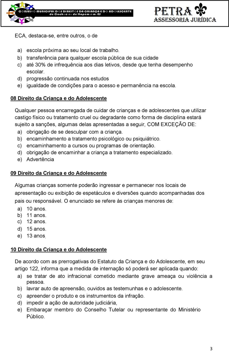 d) progressão continuada nos estudos e) igualdade de condições para o acesso e permanência na escola.