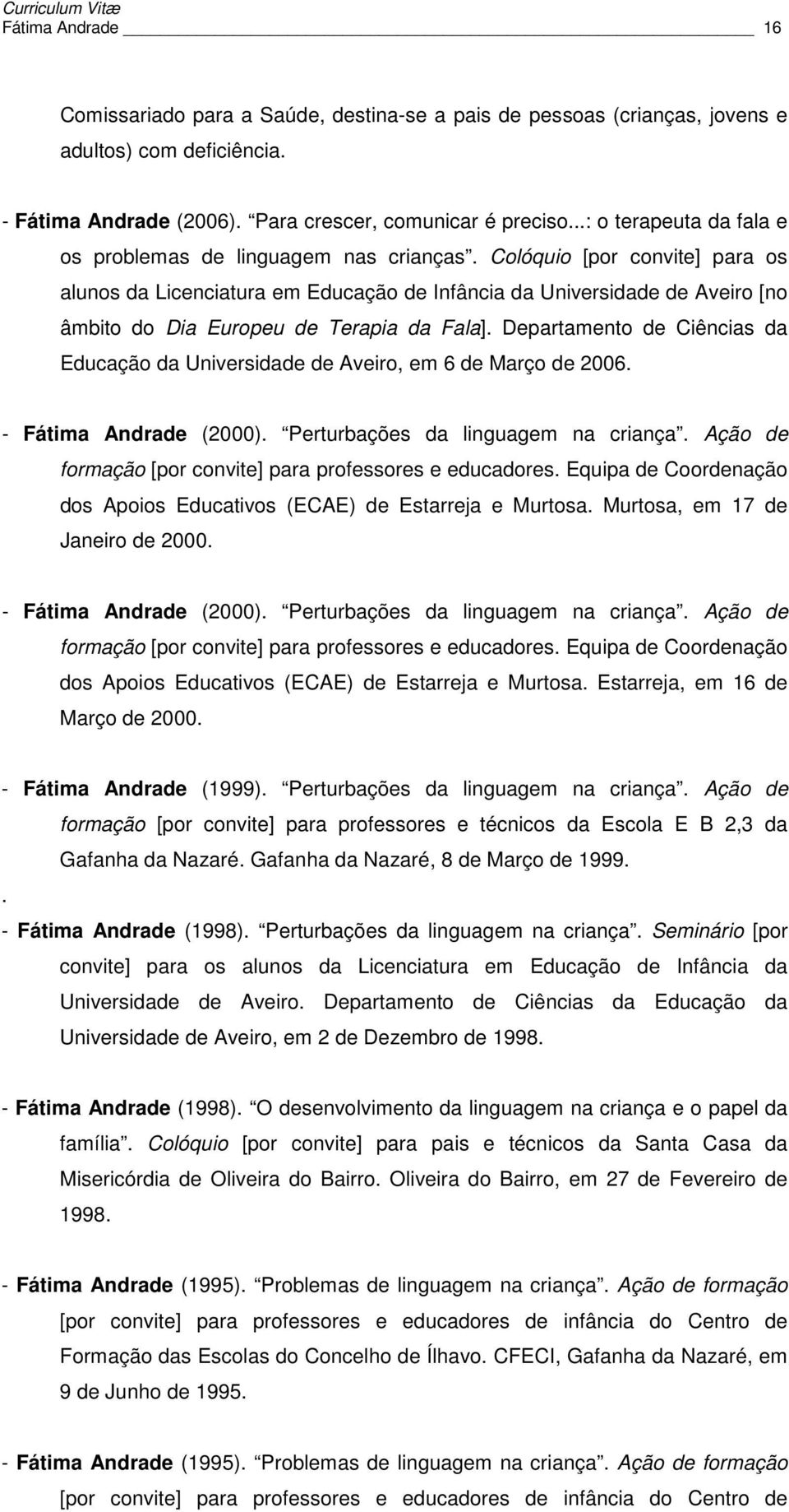 Colóquio [por convite] para os alunos da Licenciatura em Educação de Infância da Universidade de Aveiro [no âmbito do Dia Europeu de Terapia da Fala].