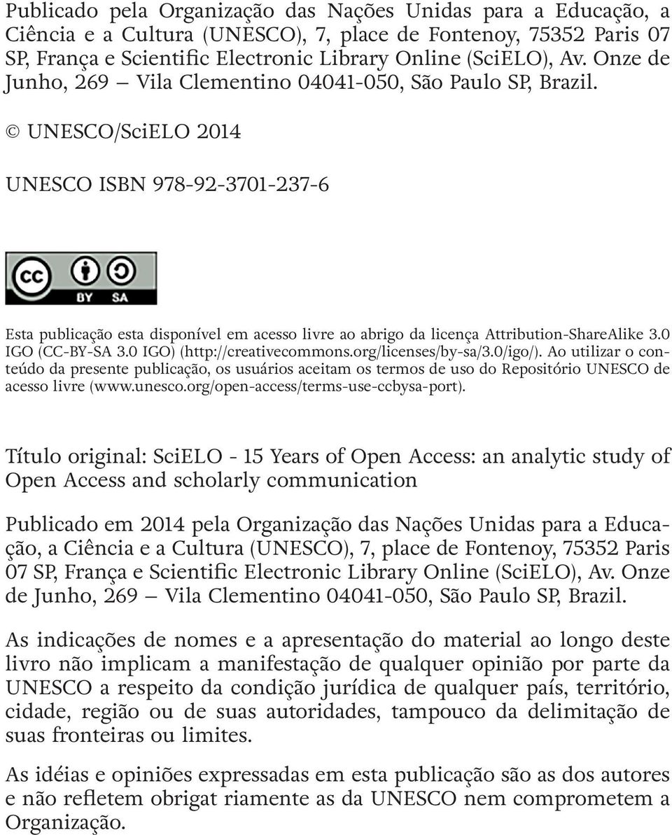 UNESCO/SciELO 2014 UNESCO ISBN 978-92-3701-237-6 Esta publicação esta disponível em acesso livre ao abrigo da licença Attribution-ShareAlike 3.0 IGO (CC-BY-SA 3.0 IGO) (http://creativecommons.