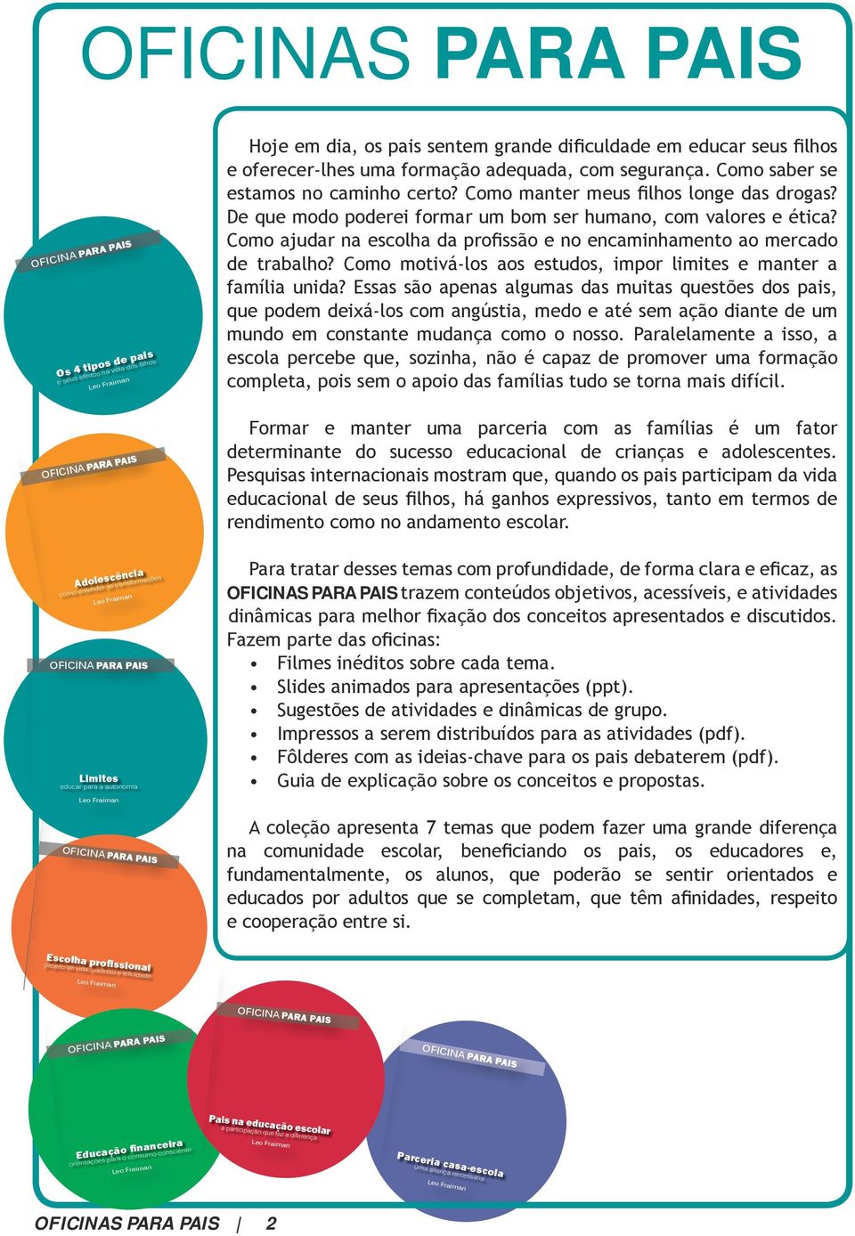 : educar para a autonomia Os 4 tipos de pais e seus efeitos na vida dos filhos Adolescência como entender as transformações Limites educar para a autonomia Hoje em dia, os pais sentem grande