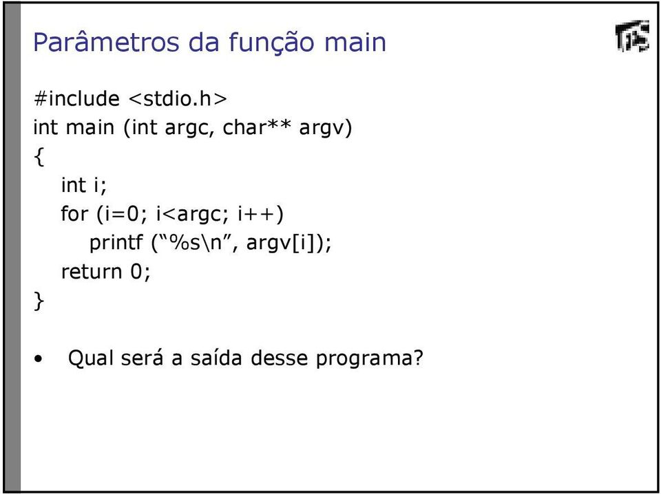 (i=0; i<argc; i++) printf ( %s\n,