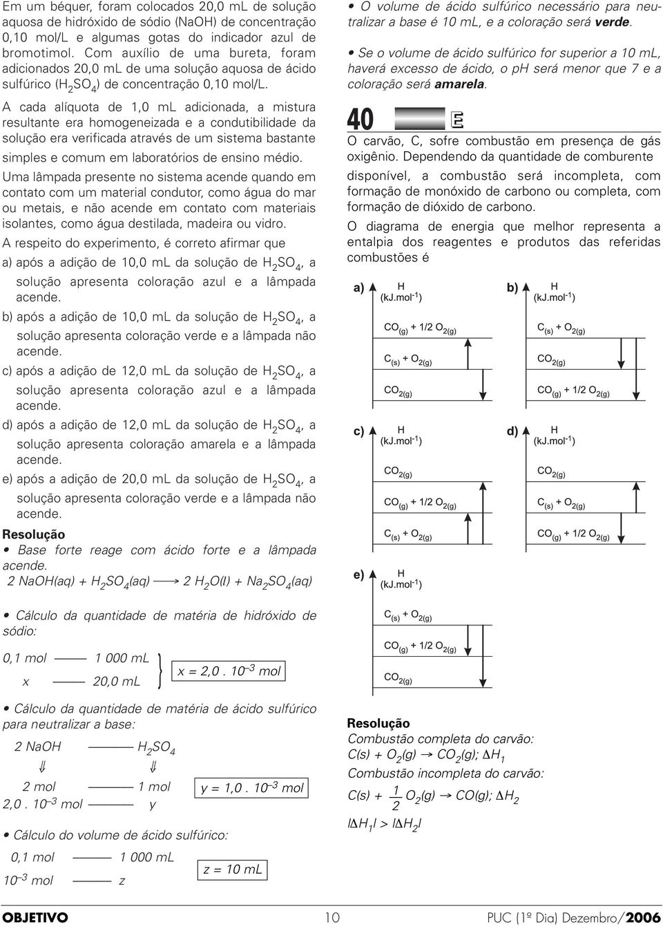 através de um sistema bastante simples e comum em laboratórios de ensino médio Uma lâmpada presente no sistema acende quando em contato com um material condutor, como água do mar ou metais, e não