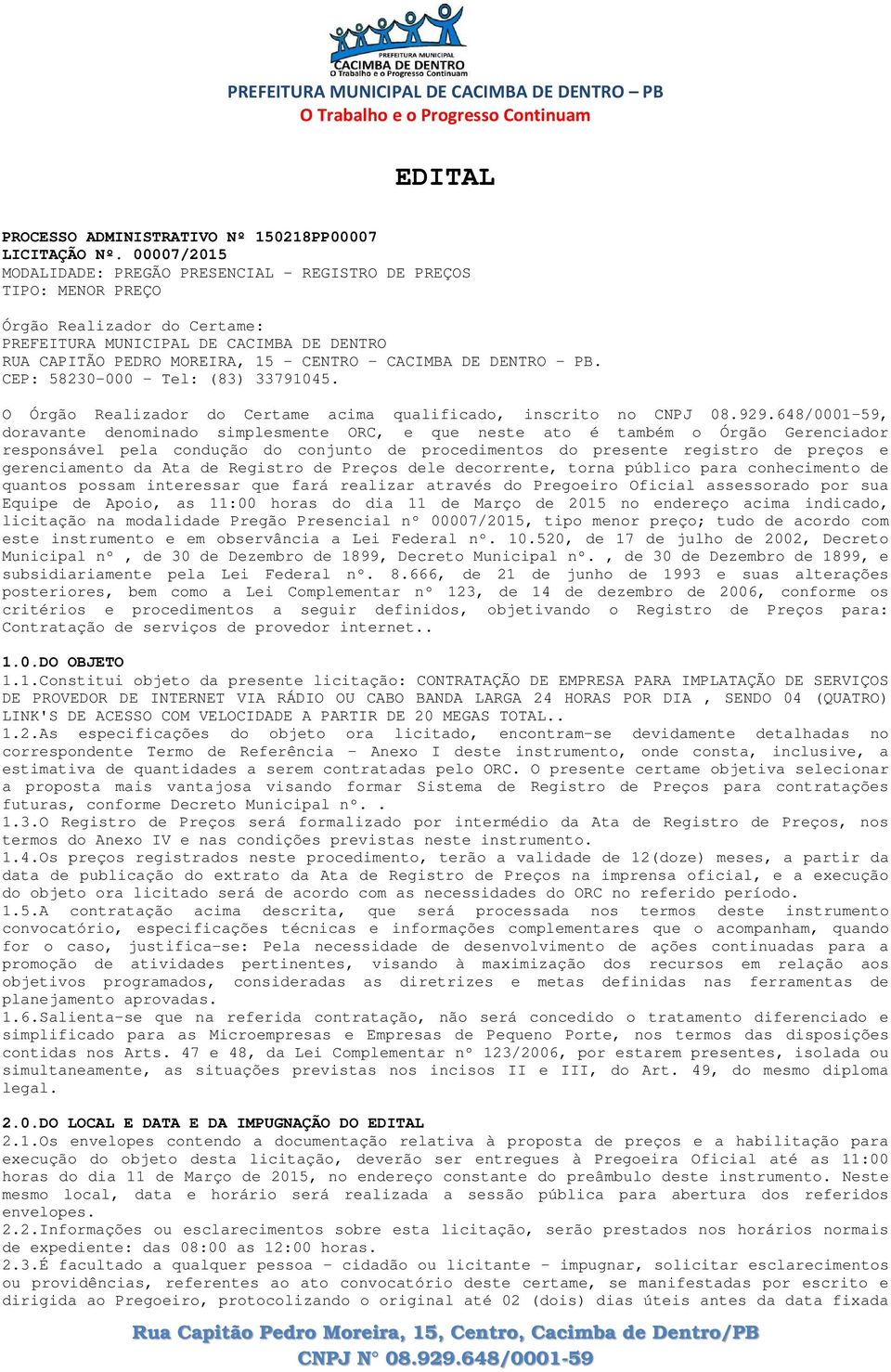 DE DENTRO - PB. CEP: 58230-000 - Tel: (83) 33791045. O Órgão Realizador do Certame acima qualificado, inscrito no CNPJ 08.929.