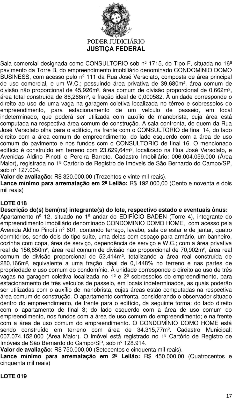 ; possuindo área privativa de 39,680m², área comum de divisão não proporcional de 45,926m², área comum de divisão proporcional de 0,662m², área total construída de 86,268m², e fração ideal de