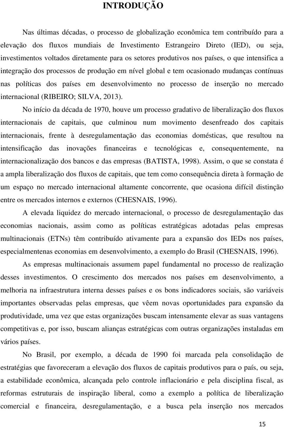 desenvolvimento no processo de inserção no mercado internacional (RIBEIRO; SILVA, 2013).