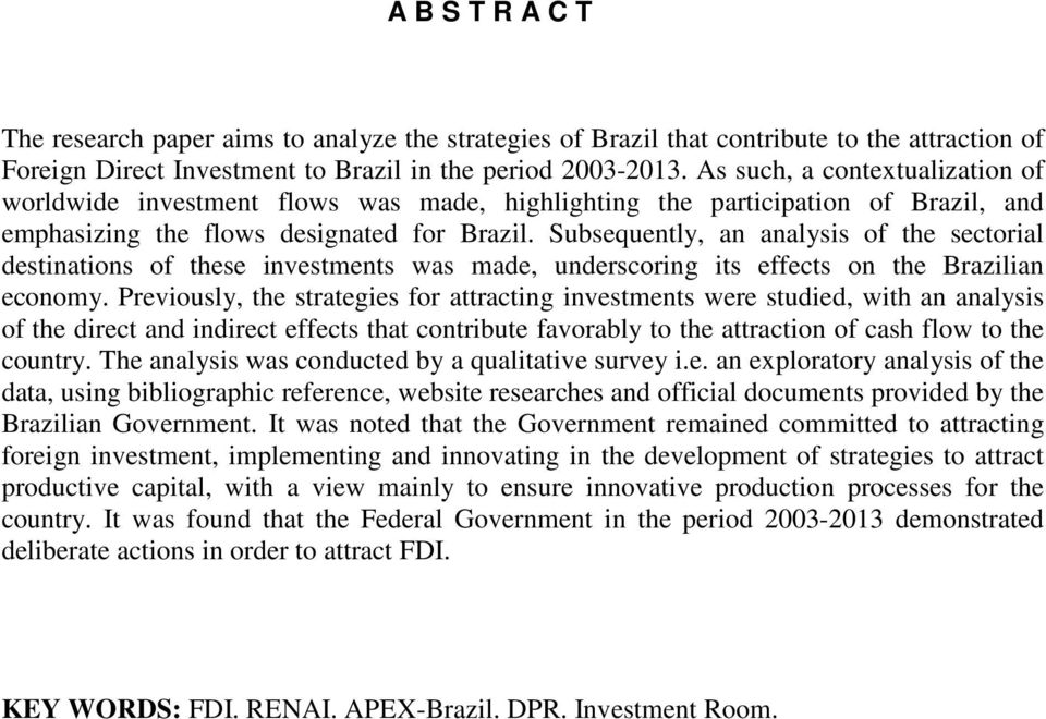 Subsequently, an analysis of the sectorial destinations of these investments was made, underscoring its effects on the Brazilian economy.