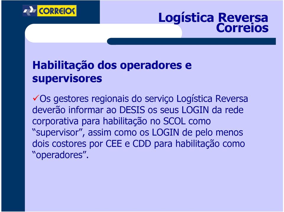 seus LOGIN da rede corporativa para habilitação no SCOL como supervisor, assim