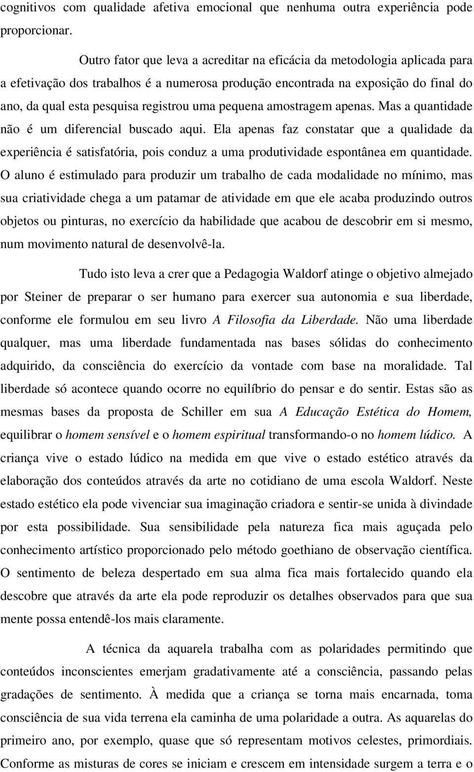 pequena amostragem apenas. Mas a quantidade não é um diferencial buscado aqui.