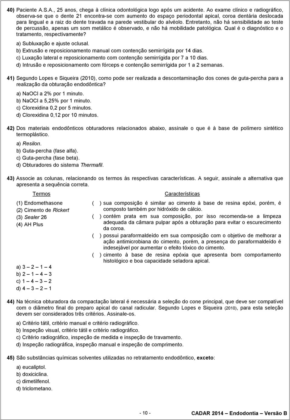 do alvéolo. Entretanto, não há sensibilidade ao teste de percussão, apenas um som metálico é observado, e não há mobilidade patológica. Qual é o diagnóstico e o tratamento, respectivamente?