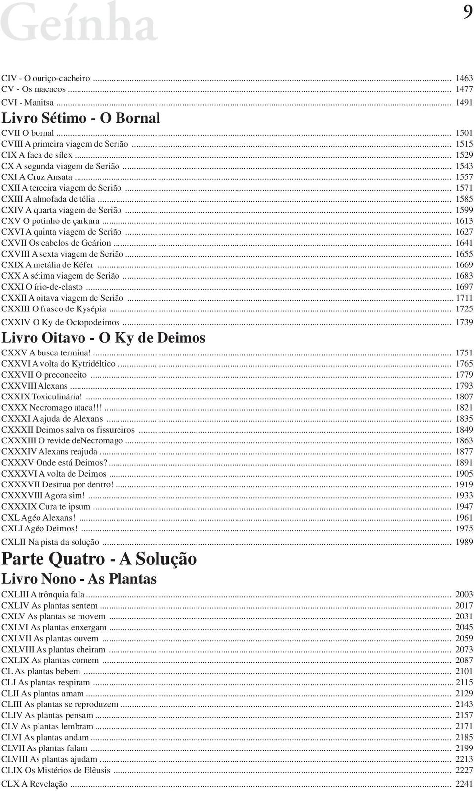 .. 1599 CXV O potinho de çarkara... 1613 CXVI A quinta viagem de Serião... 1627 CXVII Os cabelos de Geárion... 1641 CXVIII A sexta viagem de Serião... 1655 CXIX A metália de Kéfer.