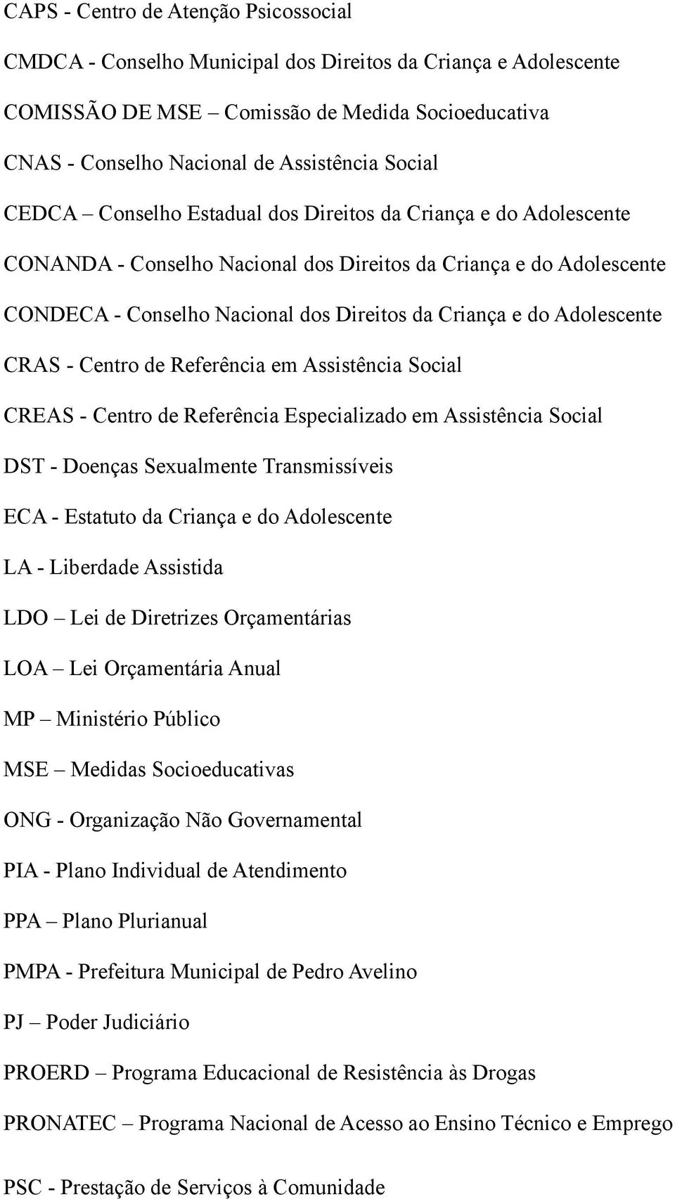 Adolescente CRAS - Centro de Referência em Assistência Social CREAS - Centro de Referência Especializado em Assistência Social DST - Doenças Sexualmente Transmissíveis ECA - Estatuto da Criança e do