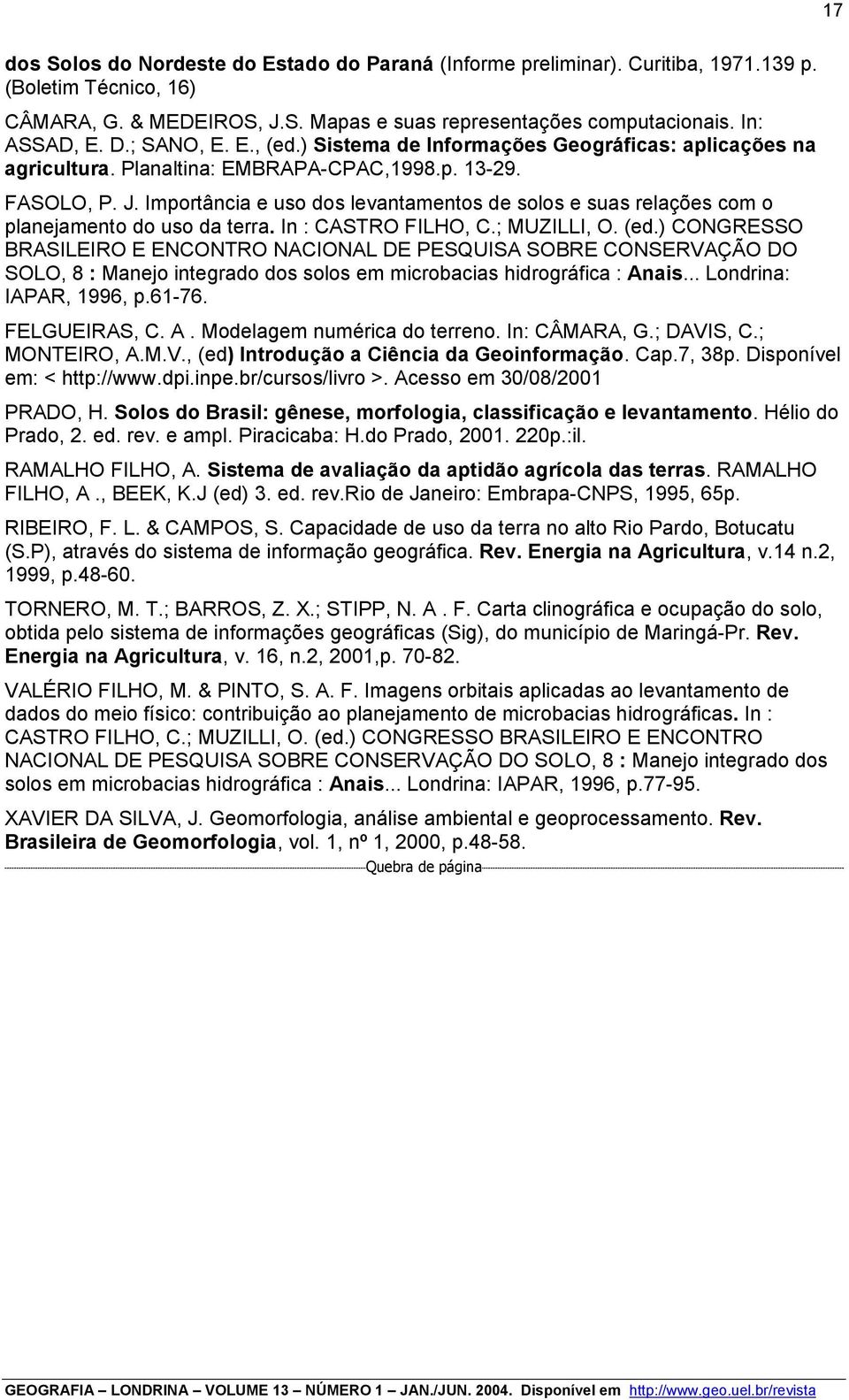 Importância e uso dos levantamentos de solos e suas relações com o planejamento do uso da terra. In : CASTRO FILHO, C.; MUZILLI, O. (ed.