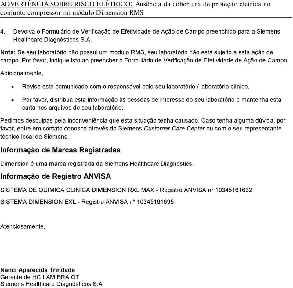 Por favor, distribua esta informação às pessoas de interesse do seu laboratório e mantenha esta carta nos arquivos de seu laboratório.