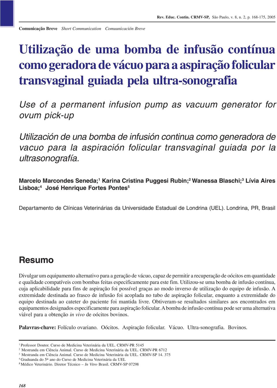 pela ultra-sonografia Use of a permanent infusion pump as vacuum generator for ovum pick-up Utilización de una bomba de infusión continua como generadora de vacuo para la aspiración folicular