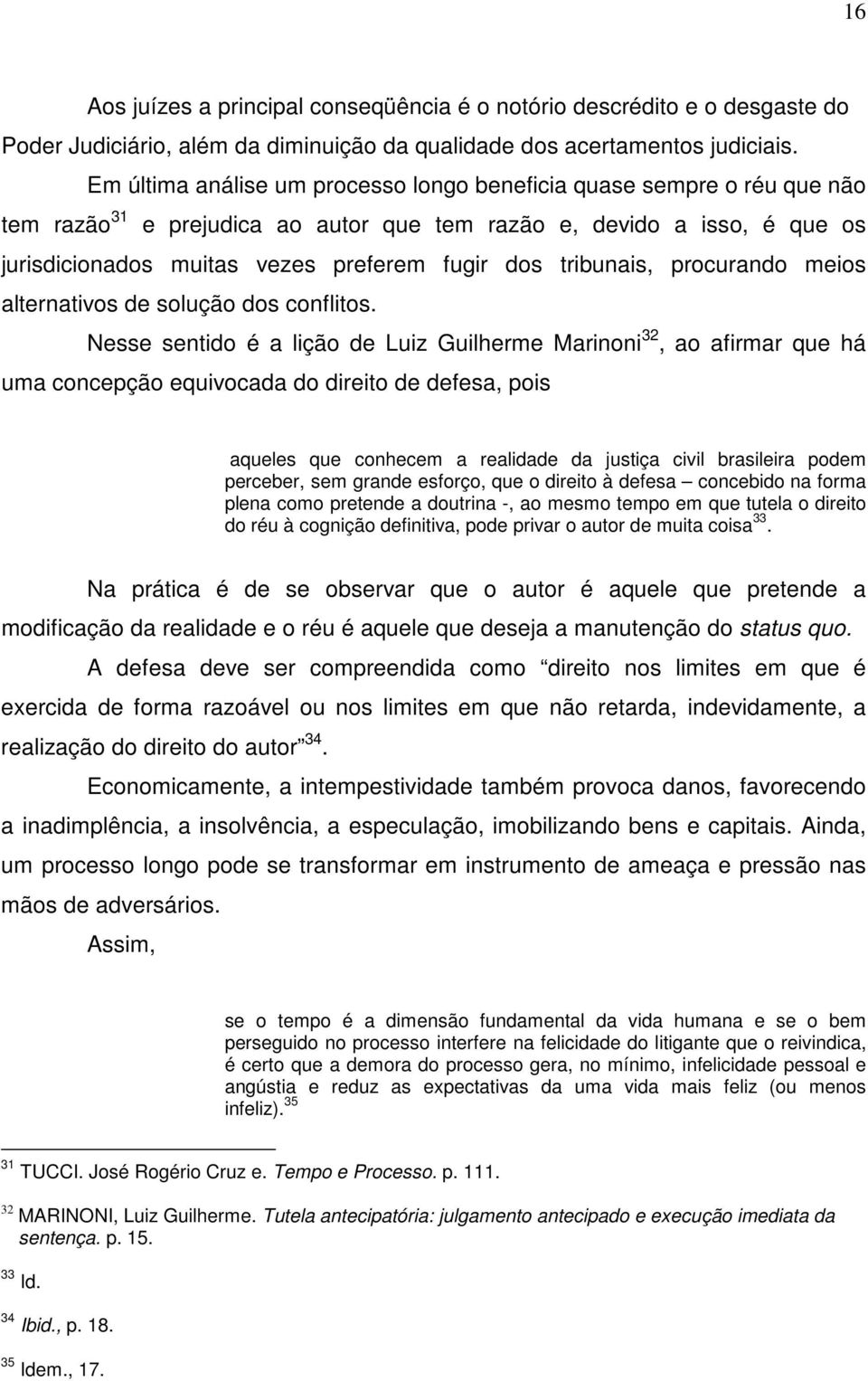 tribunais, procurando meios alternativos de solução dos conflitos.