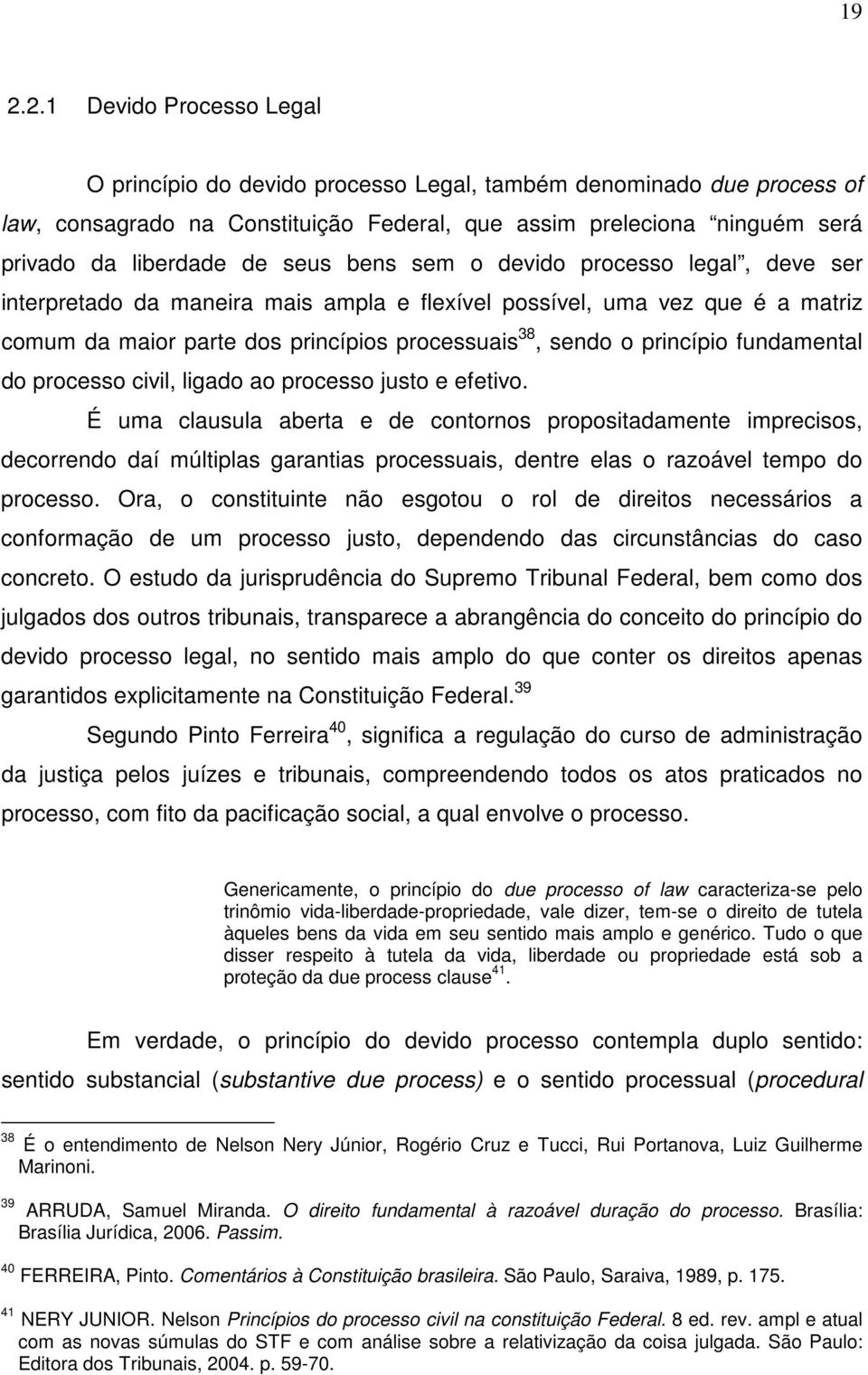 fundamental do processo civil, ligado ao processo justo e efetivo.