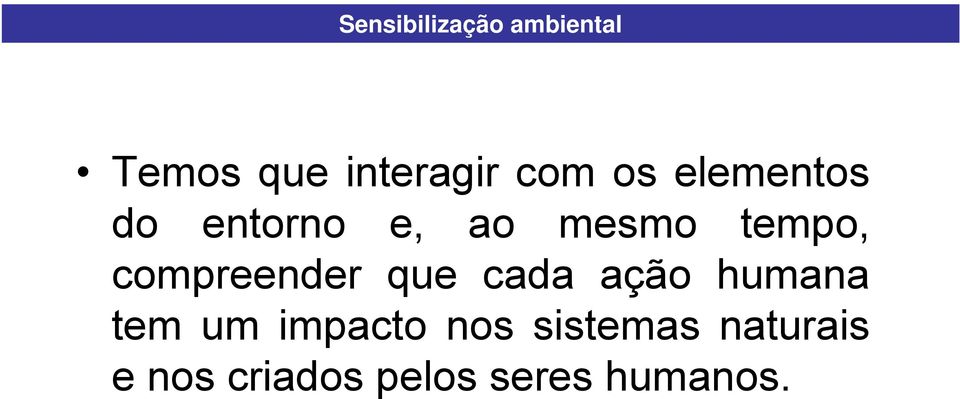 compreender que cada ação humana tem um impacto