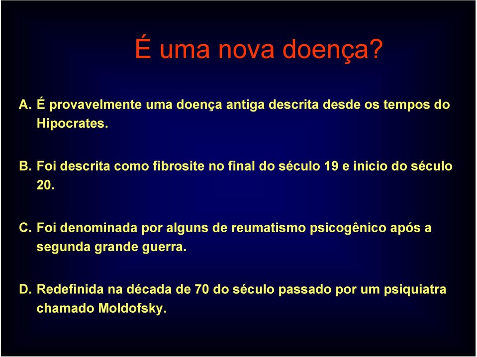 Foi descrita como fibrosite no final do século 19 e inicio do século 20. C.