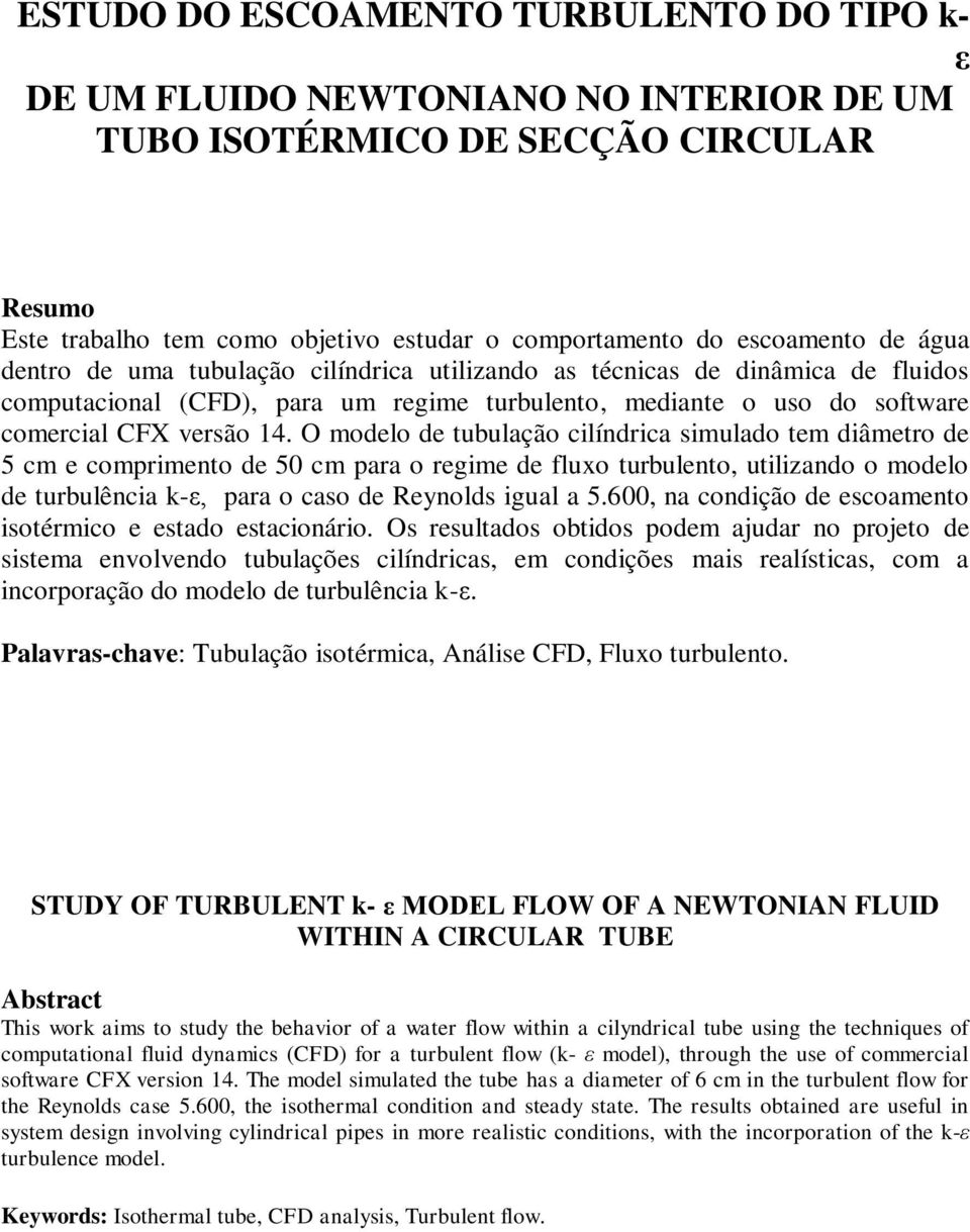 O modelo de tblação cilíndrica simlado tem diâmetro de 5 cm e comprimento de 50 cm para o regime de flo trblento, tiliando o modelo de trblência -ε, para o caso de Renolds igal a 5.