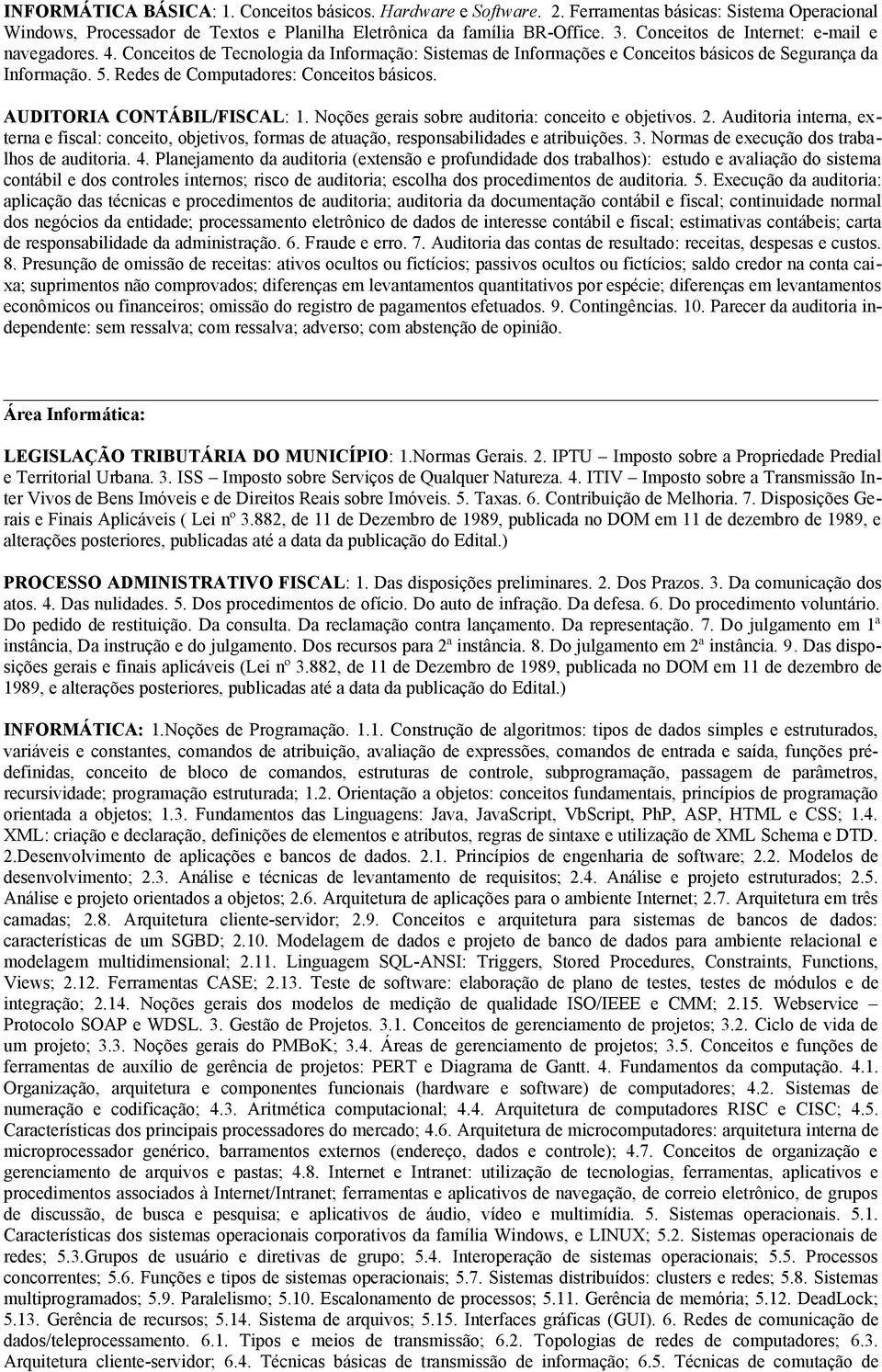 Redes de Computadores: Conceitos básicos. AUDITORIA CONTÁBIL/FISCAL: 1. Noções gerais sobre auditoria: conceito e objetivos. 2.