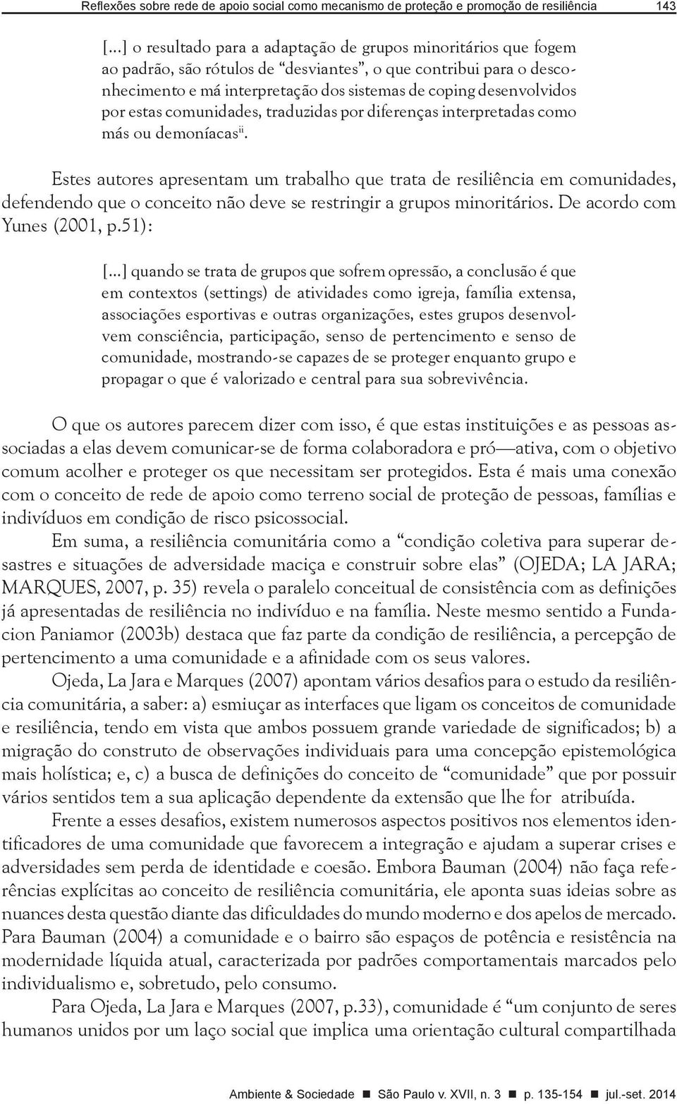 por estas comunidades, traduzidas por diferenças interpretadas como más ou demoníacas ii.