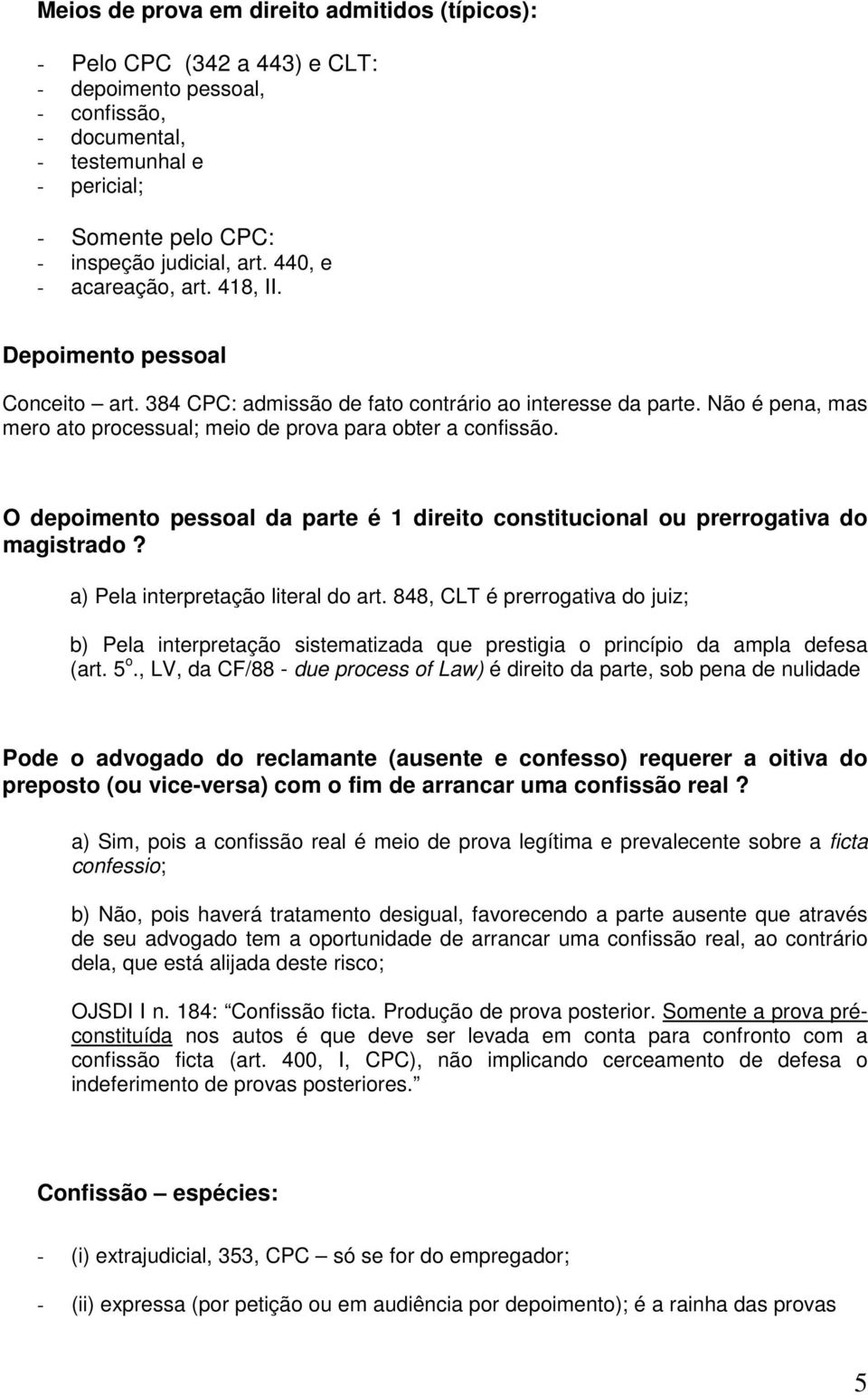 O depoimento pessoal da parte é 1 direito constitucional ou prerrogativa do magistrado? a) Pela interpretação literal do art.