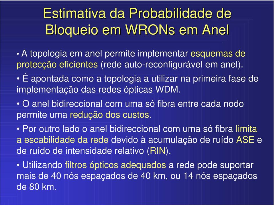 O ane bidirecciona com uma só fibra entre cada nodo permite uma redução dos custos.