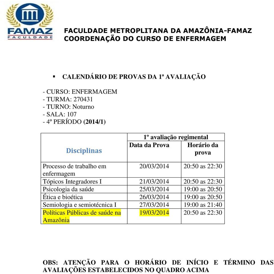 Psicologia da saúde 25/03/2014 19:00 as 20:50 Ética e bioética 26/03/2014 19:00 as 20:50