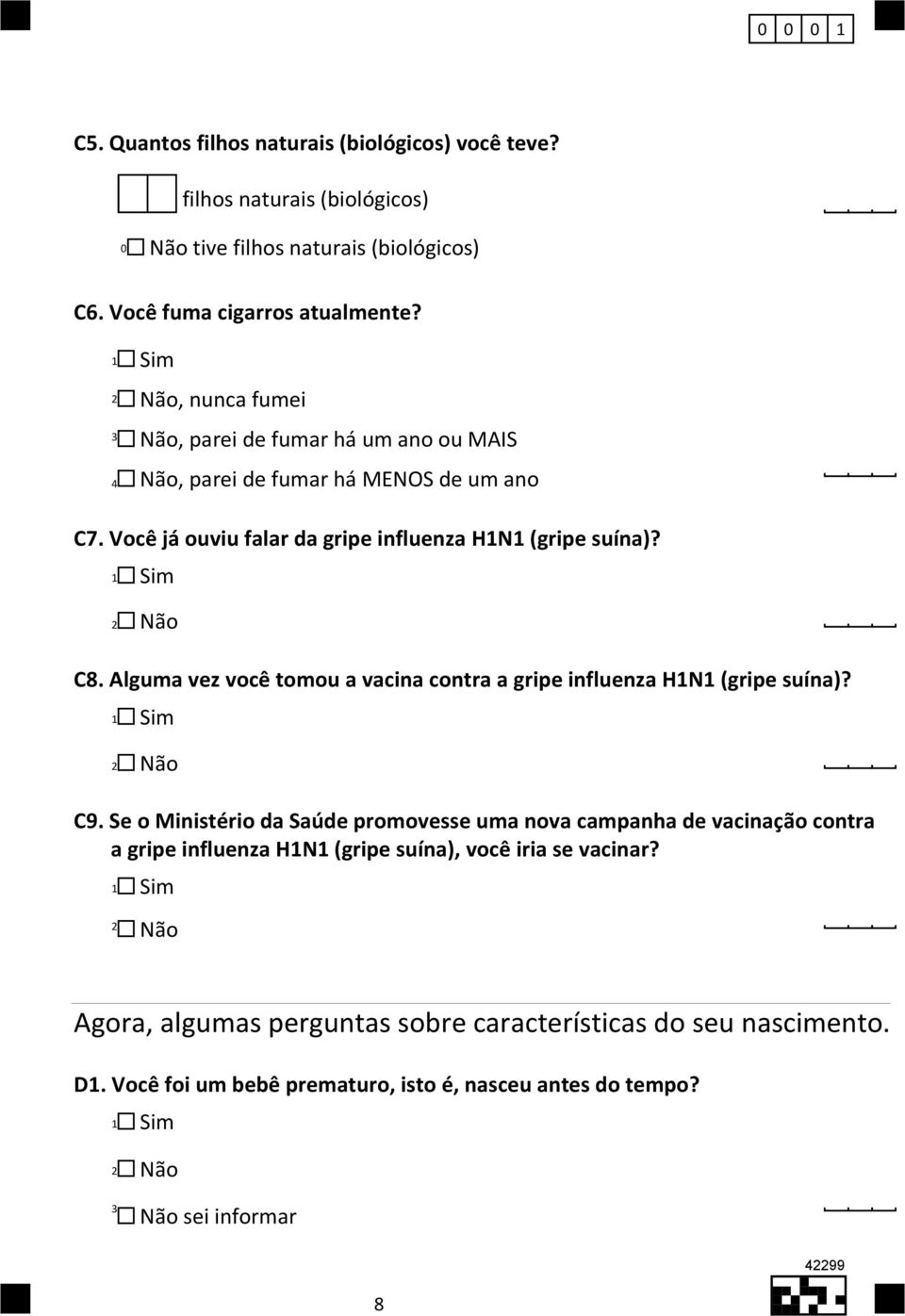 Alguma vez você tomou a vacina contra a gripe influenza HN (gripe suína)? C9.