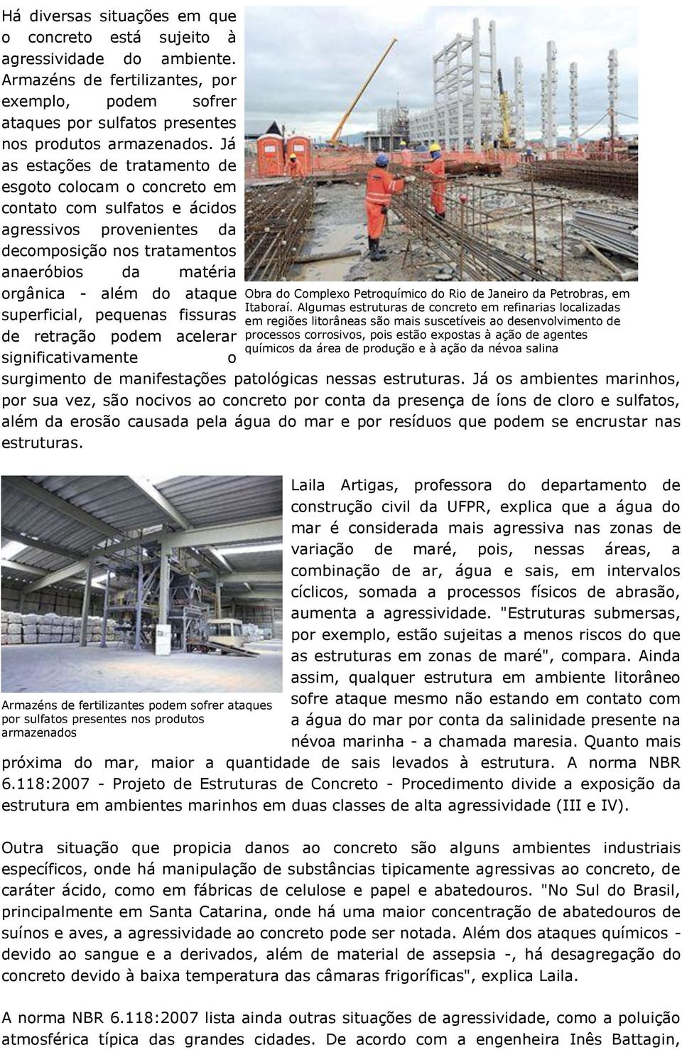 superficial, pequenas fissuras de retração podem acelerar significativamente o Obra do Complexo Petroquímico do Rio de Janeiro da Petrobras, em Itaboraí.