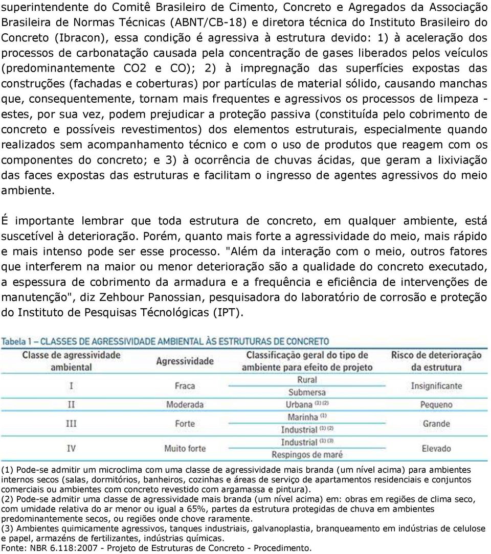 superfícies expostas das construções (fachadas e coberturas) por partículas de material sólido, causando manchas que, consequentemente, tornam mais frequentes e agressivos os processos de limpeza -