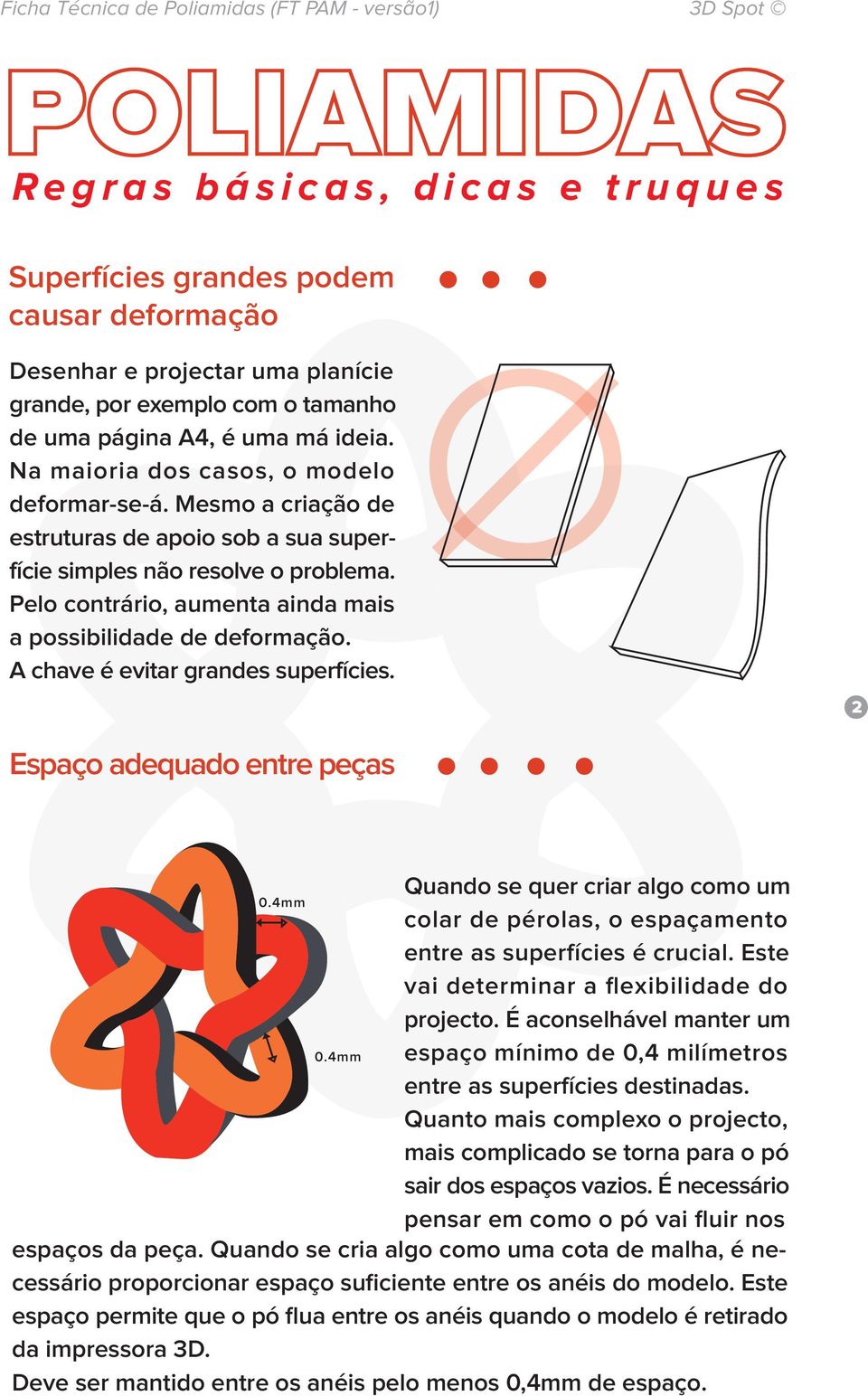 12 Espaço adequado entre peças Quando se quer criar algo como um 0.4mm colar de pérolas, o espaçamento entre as superfícies é crucial. Este vai determinar a flexibilidade do projecto.