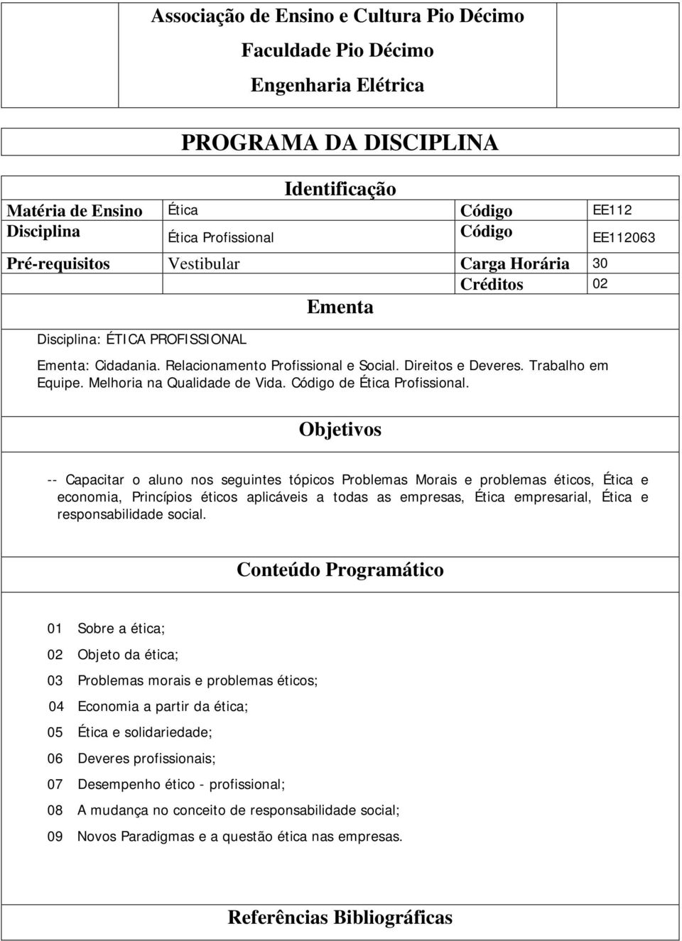 Melhoria na Qualidade de Vida. Código de Ética Profissional.