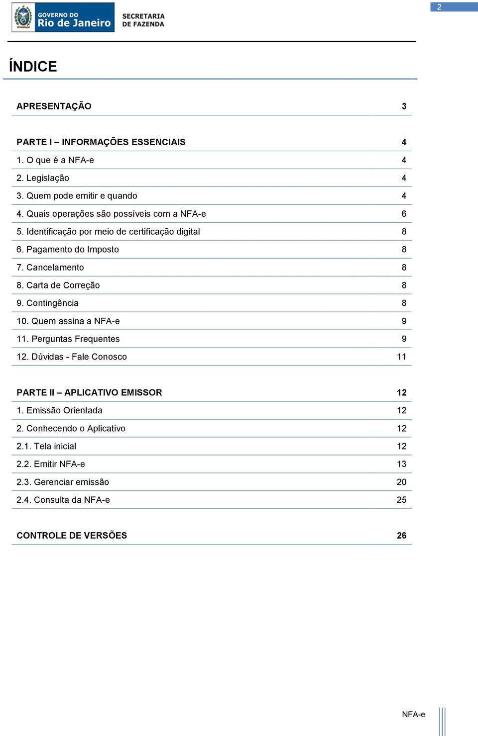 Carta de Correção 8 9. Contingência 8 10. Quem assina a 9 11. Perguntas Frequentes 9 12.