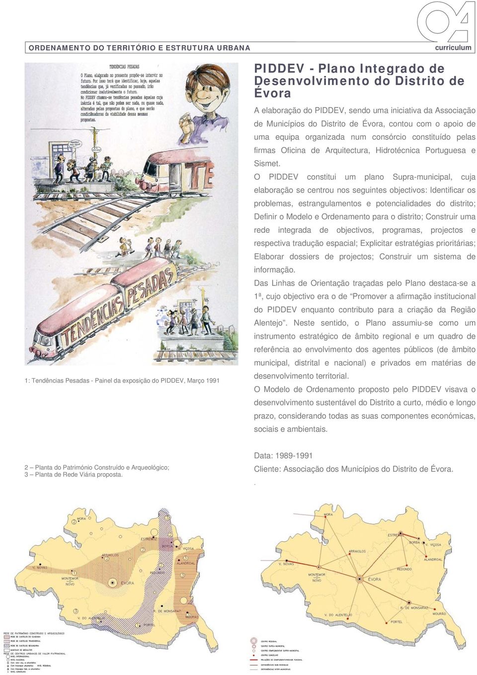 O PIDDEV constitui um plano Supra-municipal, cuja elaboração se centrou nos seguintes objectivos: Identificar os problemas, estrangulamentos e potencialidades do distrito; Definir o Modelo e