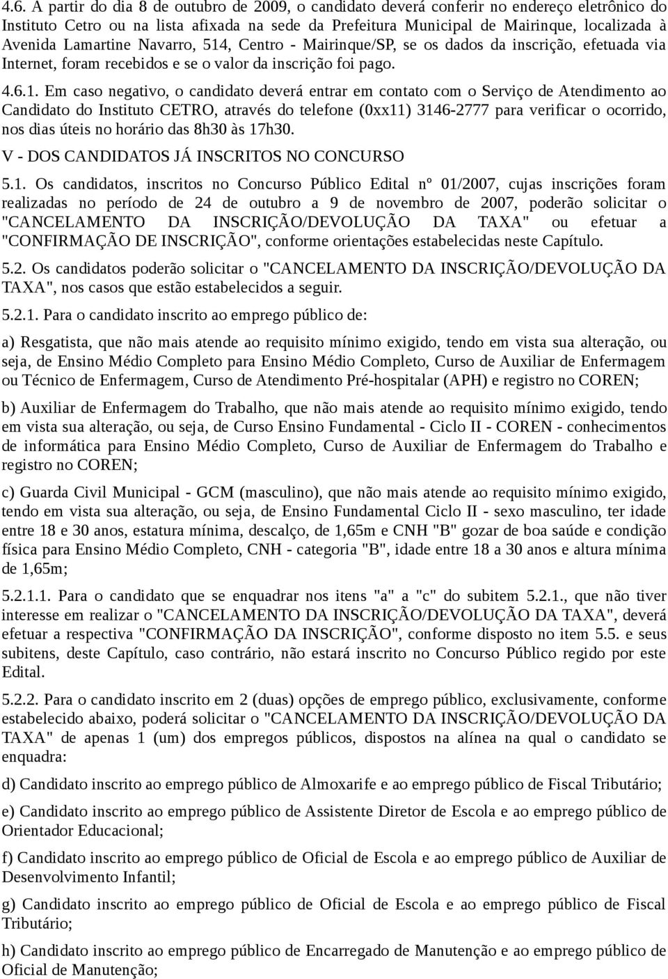 , Centro - Mairinque/SP, se os dados da inscrição, efetuada via Internet, foram recebidos e se o valor da inscrição foi pago. 4.6.1.