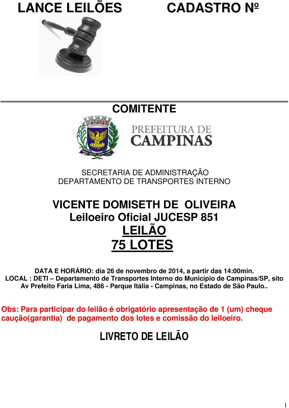 LOCAL : DETI Departamento de Transportes Interno do Município de Campinas/SP, sito Av Prefeito Faria Lima, 486 - Parque Itália - Campinas,