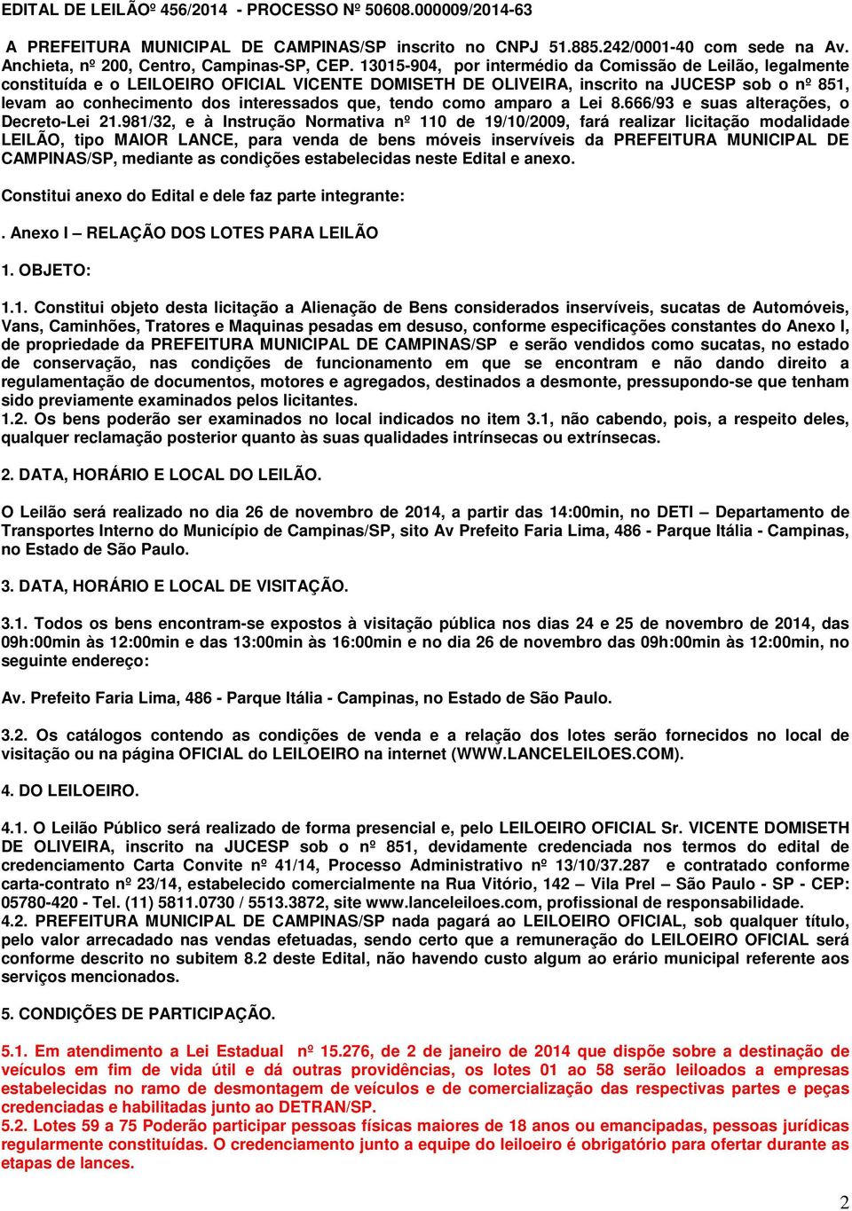 que, tendo como amparo a Lei 8.666/93 e suas alterações, o Decreto-Lei 21.