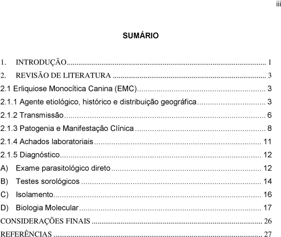 .. 12 A) Exame parasitológico direto... 12 B) Testes sorológicos... 14 C) Isolamento... 16 D) Biologia Molecular.