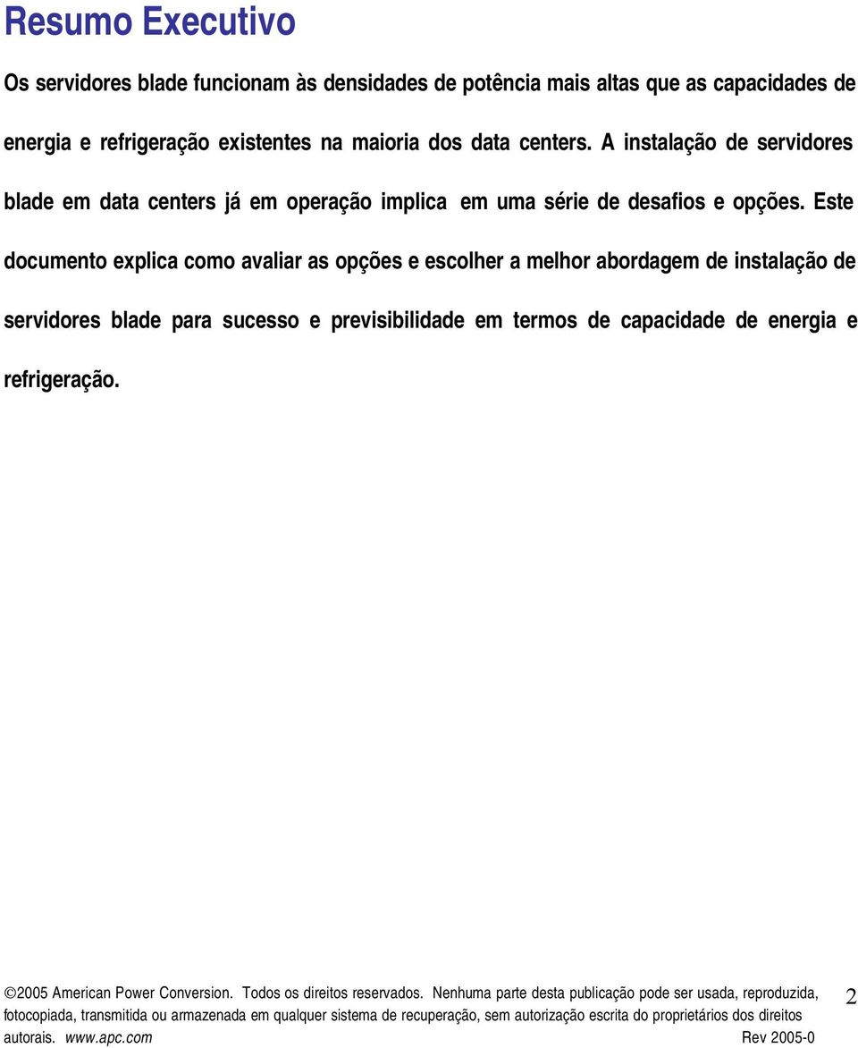 A instalação de servidores blade em data centers já em operação implica em uma série de desafios e opções.