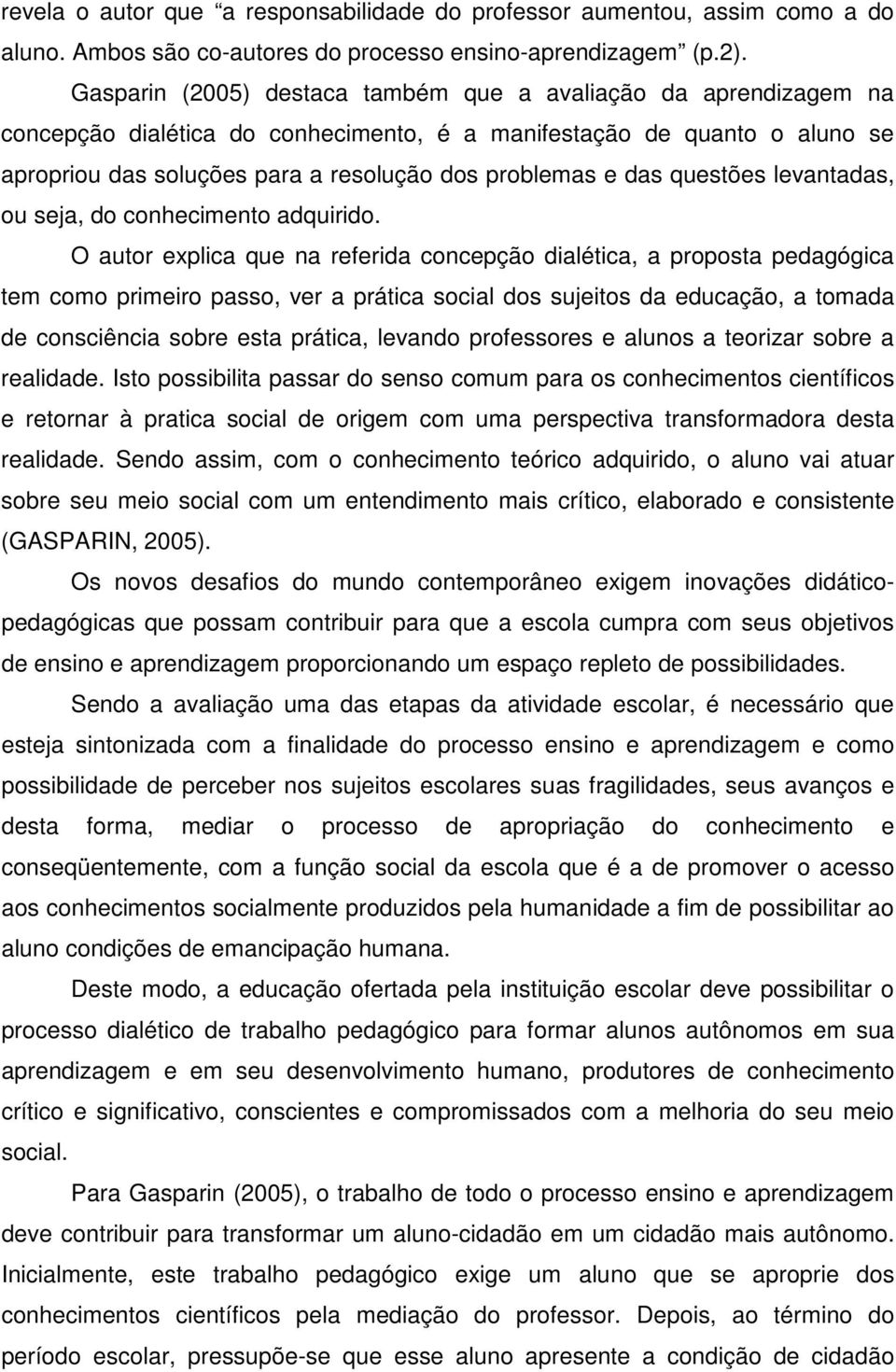 das questões levantadas, ou seja, do conhecimento adquirido.