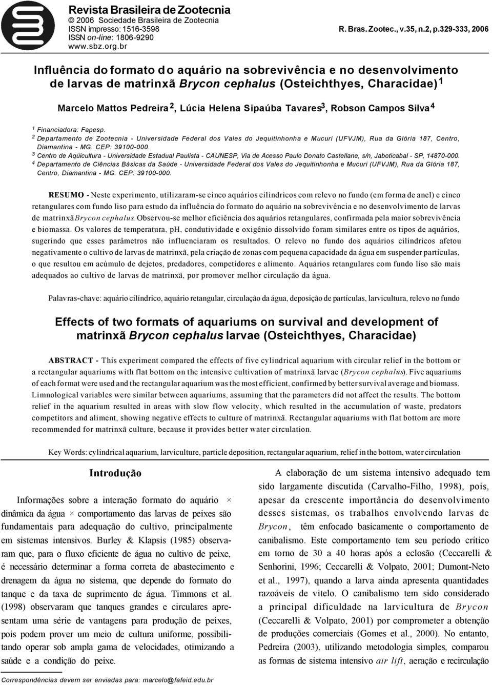 Tavares 3, Robson Campos Silva 4 1 Financiadora: Fapesp. 2 Departamento de Zootecnia - Universidade Federal dos Vales do Jequitinhonha e Mucuri (UFVJM), Rua da Glória 187, Centro, Diamantina - MG.