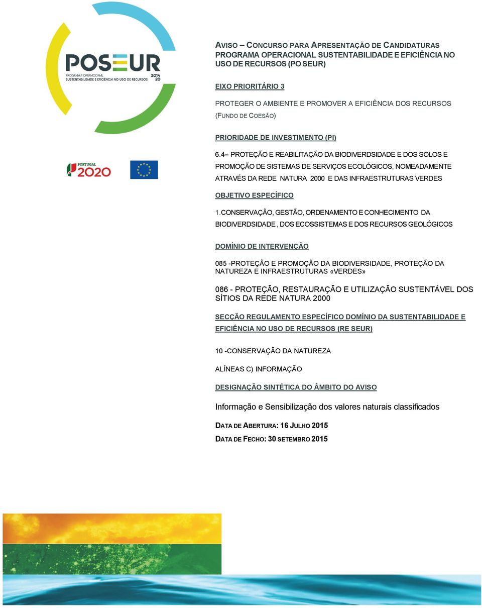 4 PROTEÇÃO E REABILITAÇÃO DA BIODIVERDSIDADE E DOS SOLOS E PROMOÇÃO DE SISTEMAS DE SERVIÇOS ECOLÓGICOS, NOMEADAMENTE ATRAVÉS DA REDE NATURA 2000 E DAS INFRAESTRUTURAS VERDES OBJETIVO ESPECÍFICO 1.