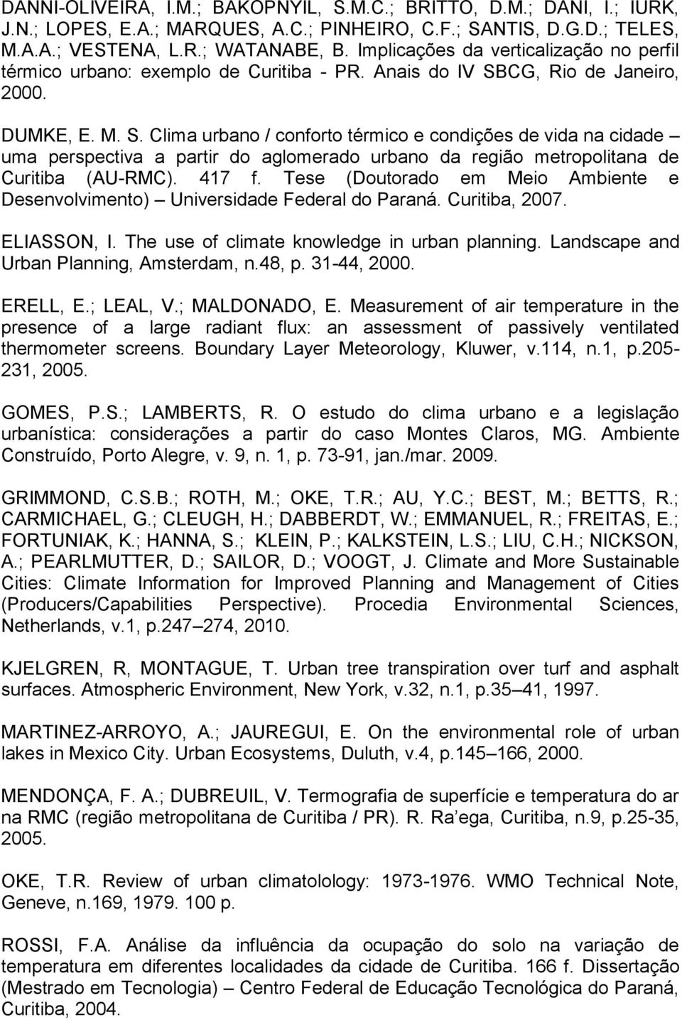 CG, Rio de Janeiro, 2000. DUMKE, E. M. S. Clima urbano / conforto térmico e condições de vida na cidade uma perspectiva a partir do aglomerado urbano da região metropolitana de Curitiba (AU-RMC).